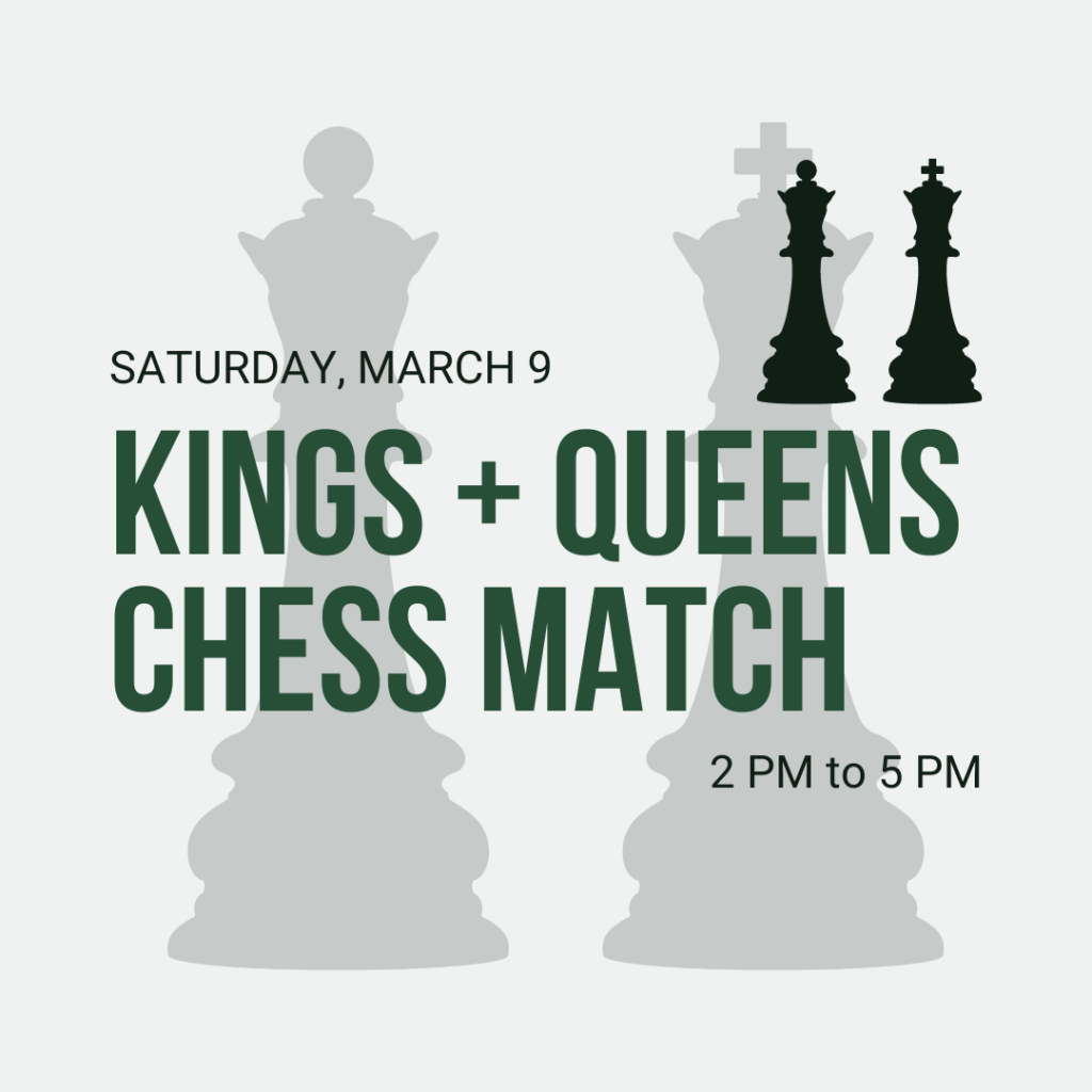 KINGS + QUEENS CHESS MATCH MARCH 9