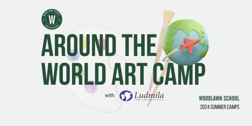 Woodlawn School 2024 Summer Camp Ludmila AROUND THE WORLD ART CAMP